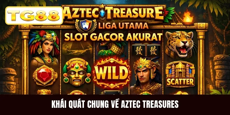 Khái quát chung về Aztec Treasures